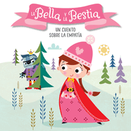 La Bella Y La Bestia. Un Cuento Sobre La Empata / Beauty and the Beast. a Story about Empathy: Libros Para Nios En Espaol