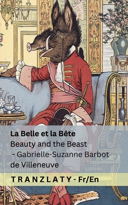 La Belle et la Bte / Beauty and the Beast: Tranzlaty Franais English - Barbot De Villeneuve, Gabrielle-Suzanne, and Lang, Andrew (Translated by), and Tranzlaty (Translated by)