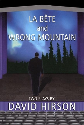 La Bete and Wrong Mountain: Two Plays - Hirson, David