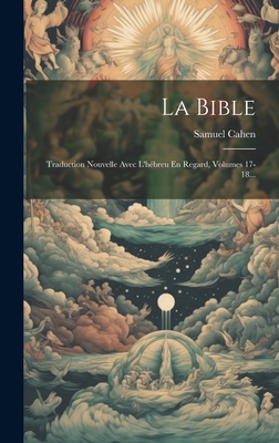 La Bible: Traduction Nouvelle Avec L'hbreu En Regard, Volumes 17-18... - Cahen, Samuel