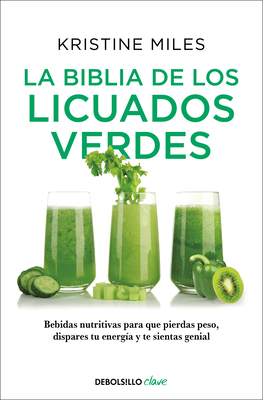 La Biblia de Los Licuados Verdes / The Green Smoothie Bible: 300 Delicious Recipes - Miles, Kristine