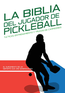 La Biblia del Jugador de Pickleball: Tcticas, Entrenamiento y Trucos de Campeones.: El surgimiento de un deporte que une generaciones: Historia y evoluci?n del Pickleball - Preparaci?n f?sica y mental para jugar mejor