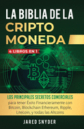 La Biblia Dela Criptomoneda: 4 Libros en 1: Los Principales Secretos Comerciales para tener Exito Financieramente con Bitcoin, Blockchain Ethereum, Ripple, Litecoin y todas las Altcoins