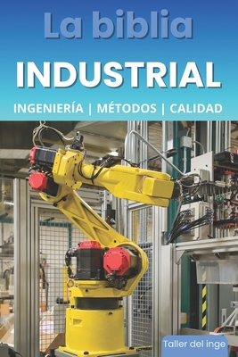 La biblia Industrial - Ingenier?a, Metodolog?as y Calidad: 5S, Pareto, Lean Manufacturing, Six Sigma, Kaizen, Total Quality Management, ISO, OHSAS, Ingenier?a Industrial, Calidad y Productividad. Regalos para ingenieros. Original de Taller del inge - Laisequilla, Israel