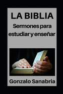 La Biblia: Sermones para estudiar y ensear: Estudios b?blicos para predicar