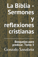 La Biblia - Sermones y reflexiones cristianas: Bosquejos para predicar .3