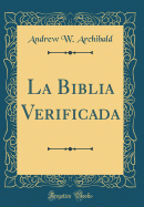 La Biblia Verificada (Classic Reprint)
