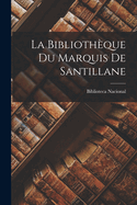 La Bibliotheque Du Marquis de Santillane