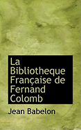 La Bibliotheque Fran?aise de Fernand Colomb