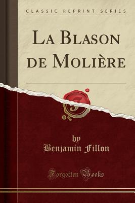 La Blason de Moliere (Classic Reprint) - Fillon, Benjamin