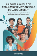 La Bote  Outils de Rgulation motionnelle de l'Adolescent: Stratgies pratiques pour grer les motions, atteindre les objectifs et russir  l'cole