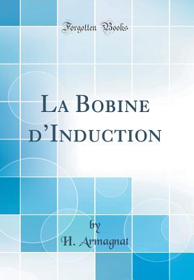 La Bobine D'Induction (Classic Reprint) - Armagnat, H