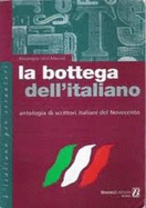 La Bottega Dell'Italiano: Antologia DI Scrittori Italiani Del Novecento