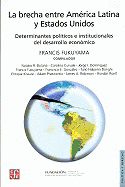 La Brecha Entre America Latina y Estados Unidos: Determinantes Politicos E Institucionales del Desarrollo Economico