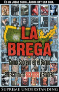 La Brega: Como Sobrevivir En El Barrio (Spanish Edition)