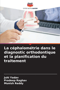 La c?phalom?trie dans le diagnostic orthodontique et la planification du traitement