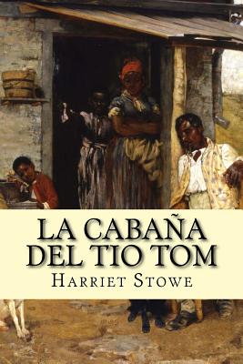 La Cabana del Tio Tom (Spanish) Edition - Stowe, Harriet Beecher, Professor