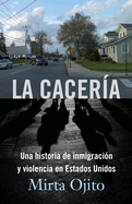 La Cacer?a / Hunting Season: Una Historia de Inmigraci?n Y Violencia En Estados Unidos (Hunting Season, Spanish)