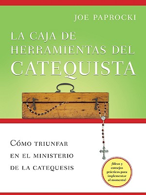 La Caja de Herramientas del Catequista: Como Triunfar En El Ministerio de la Catequesis - Paprocki, Joe, Dmin, and Hall, Doug (Illustrator), and Arias, Miguel (Translated by)