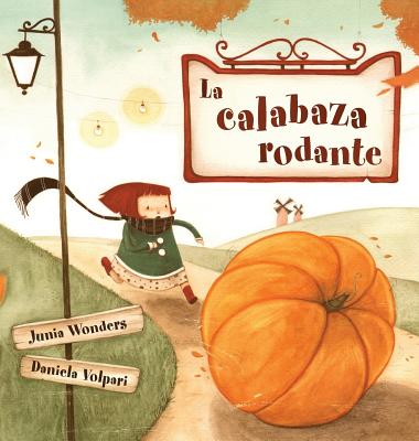 La Calabaza Rodante - Wonders, Junia, and Volpari, Daniela (Illustrator)