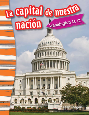 La Capital de Nuestra Naci?n: Washington D. C. - Rodgers, Kelly