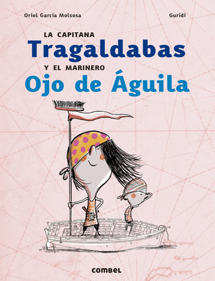 La Capitana Tragaldabas Y El Marinero Ojo de ?guila - Garc?a, Oriol