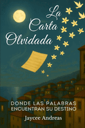 La Carta Olvidada: Donde las Palabras Encuentran su Destino: Una novela corta de realismo mgico sobre recuerdos, cartas no enviadas y el poder de sanar a travs de las palabras.