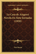 La Casa de Aizgorri Novela En Siete Jornadas (1920)