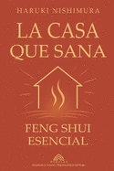 La Casa que Sana: Feng Shui Esencial