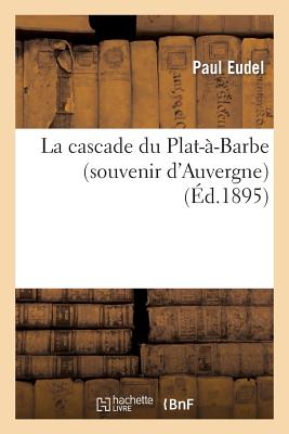 La Cascade Du Plat--Barbe (Souvenir d'Auvergne) - Eudel, Paul