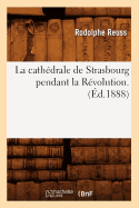 La Cathdrale de Strasbourg Pendant La Rvolution. (d.1888)