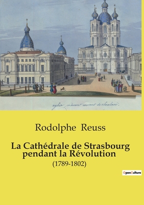 La Cathedrale de Strasbourg Pendant La Revolution. (1789-1802) - Reuss, Rodolphe