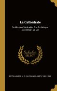 La Cathedrale: Sa Mission Spirituelle, Son Esthetique, Son Decor, Sa Vie