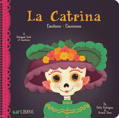 La Catrina: Emotions-Emociones: Emotions - Emociones - Rodraiguez, Patty, and Stein, Ariana, and Reyes, Citlali (Illustrator)