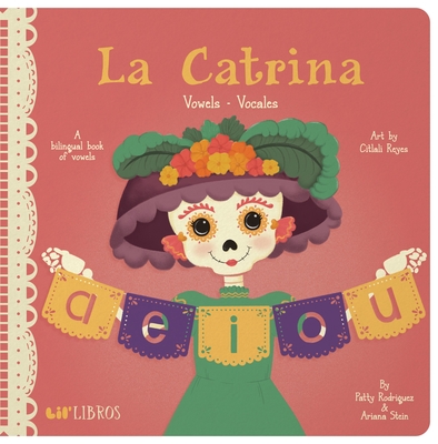 La Catrina: Vowels / Vocales: A Bilingual Book of Vowels - Rodriguez, Patty, and Stein, Ariana