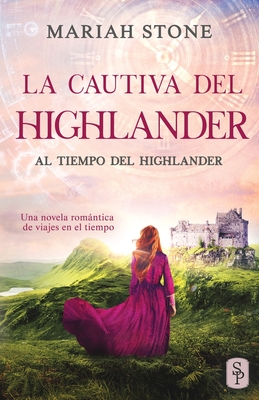 La cautiva del highlander: Una novela romntica de viajes en el tiempo en las Tierras Altas de Escocia - Stone, Mariah, and Borgstein, Sofia (Translated by)