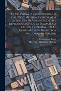 La Celestina: tragicomedia de Calisto y Melibea; conforme  la edicin de Valencia de 1541, reproduccin de la Salamanca de 1500, cotejada col el ejemplar de la Biblioteca Nacional en Madrid: 1