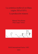 La Ceramica Medieval Sevillana (Siglos XII Al XIV). La Produccion Trianera