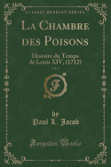 La Chambre Des Poisons, Vol. 1: Histoire Du Temps de Louis XIV, (1712) (Classic Reprint)