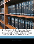 La Chanson de La Croisade Contre Les Albigeois: Commencee Par Guillaume de Tudele Et Continuees Par Un Poete Anonyme, Volume 2