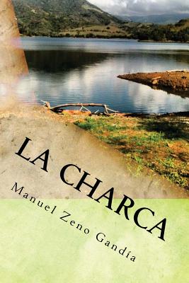 La Charca: Una Novela de Manuel Zeno Ganda - Villegas, Gean Carlo (Editor), and Gandia, Manuel Zeno