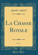 La Chasse Royale, Vol. 2 (Classic Reprint)