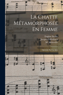 La Chatte Metamorphosee En Femme: Operette En Un Acte