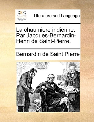 La chaumiere indienne. Par Jacques-Bernardin-Henri de Saint-Pierre. - Saint Pierre, Bernardin de