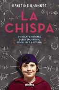 La Chispa. Un Relato Materno Sobre Educacion Genialidad y Autismo / The Spark