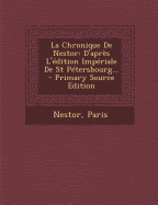 La Chronique De Nestor: D'apres L'edition Imperiale De St Petersbourg... - Primary Source Edition