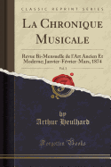 La Chronique Musicale, Vol. 3: Revue Bi-Mensuelle de l'Art Ancien Et Moderne; Janvier-Fvrier-Mars, 1874 (Classic Reprint)