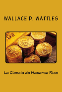 La Ciencia de Hacerse Rico (Spanish Edition)