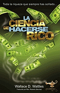 La Ciencia de Hacerse Rico: Toda la riqueza que siempre has soado . . .