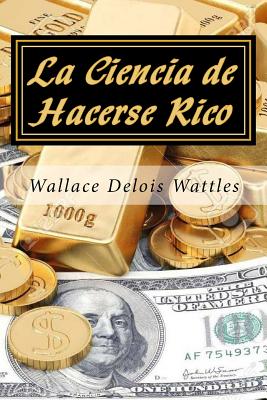 La Ciencia de Hacerse Rico - Editors, Jv (Editor), and Delois Wattles, Wallace